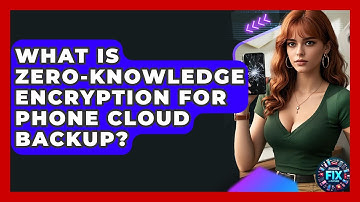What Is Zero-knowledge Encryption For Phone Cloud Backup? - Phone Fix and Features
