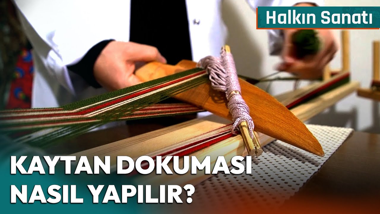 Kaytan Dokuması Nasıl Yapılır? | Halkın Sanatı