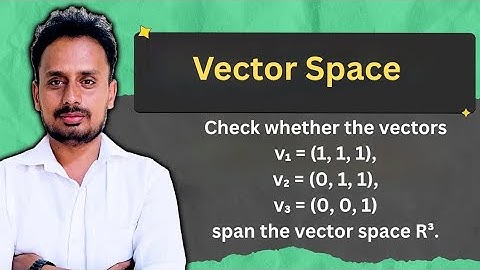 Linear Span of Vectors (Example 2) | Do (1,1,1), (0,1,1), (0,0,1) Span R³?| Vector Space Made Simple