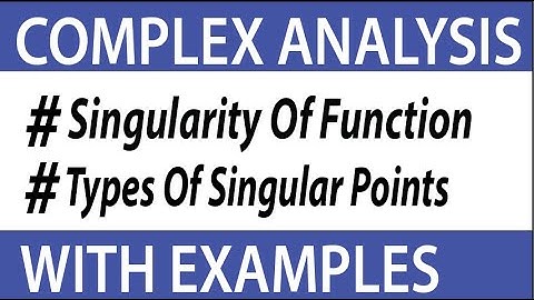 What Is Singularity Of Function | Types Of Singular Points Of Complex Variables | Complex Analysis |