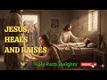 Jesus Heals and Raises – Faith That Brings Life and Restoration | Holy Path Insights