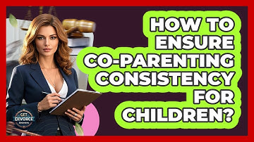 How To Ensure Co-Parenting Consistency For Children?