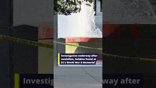 Investigation underway after vandalism bubbles found at DC s World War II Memorial