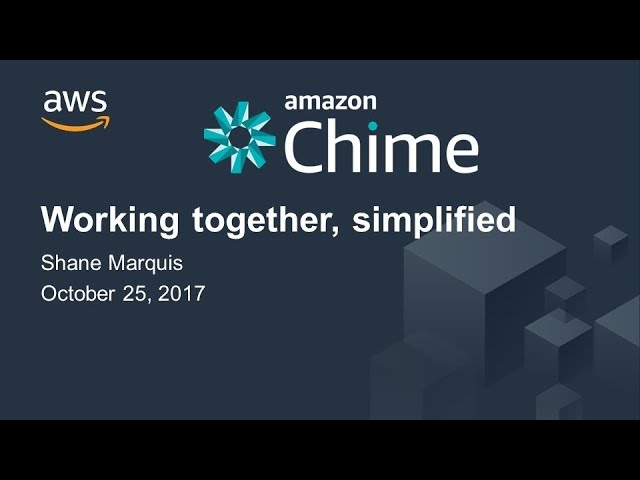 Working Together, Simplified with Amazon Chime - 2017 AWS Online Tech Talks