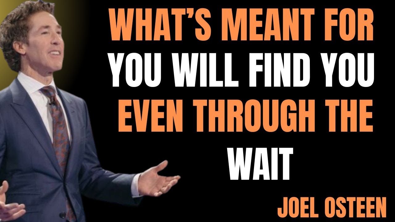 What’s Meant for You Will Find You — Even Through the Wait | Joel Osteen Motivation