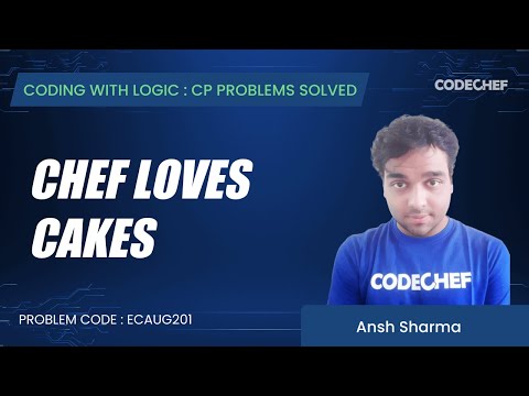 ECAUG201 | Chef Loves Cakes | Coding with Logic: CP Problems Solved Cakewalk