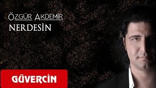 Özgür Akdemir - Nerdesin   [  Güvercin Müzik ©] Resimi