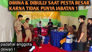 DIHINA & DIBULLY SAAT PESTA BESAR KARNA TIDAK PUNYA JABATAN ! PADAHAL SEKARANG ANGGOTA DEWAN ‼️