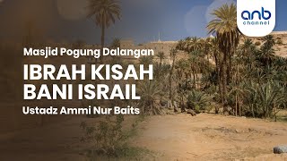 Ibarah Kisah Bani Israil | Ustadz Ammi Nur Baits, ST., BA.