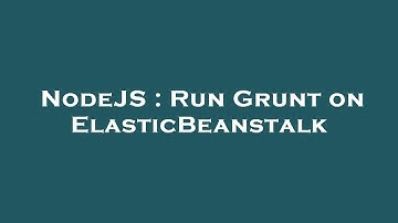 NodeJS : Run Grunt on ElasticBeanstalk