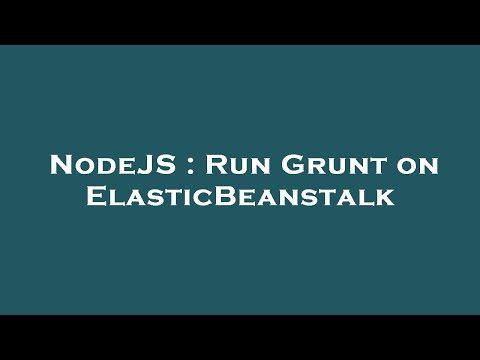 NodeJS : Run Grunt on ElasticBeanstalk