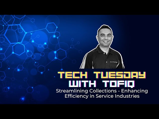 TECH TUESDAY WITH TOFIQ: Streamlining Collections - Enhancing Efficiency in Service Industries