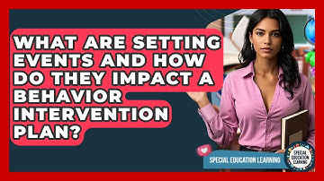 What Are Setting Events And How Do They Impact A Behavior Intervention Plan?