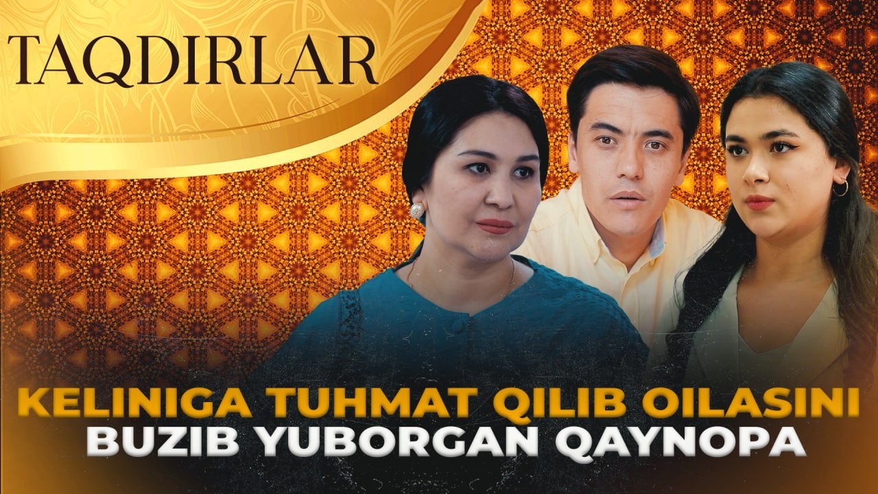 TAQDIRLAR - KELINIGA TUHMAT QILIB OILASINI BUZIB YUBORGAN QAYNOPA