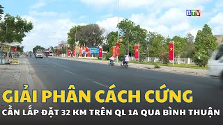 Cần lắp đặt giải phân cách cứng đối với đoạn còn lại 32 km trên quốc lộ 1A đoạn qua Bình Thuận