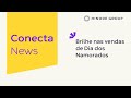 Conecta News - Dia dos Namorados 2022