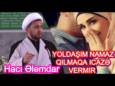 Yoldaşım namaz qılmaqa icazə vermir Hacı Ələmdar 2020