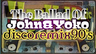 Disco Remix 90'S - The Ballad of John & Yoko