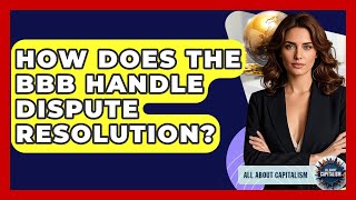 How Does The BBB Handle Dispute Resolution? - All About Capitalism