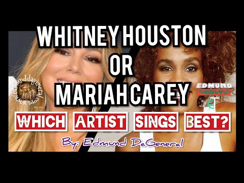 Whitney Houston or Mariah Carey : Which Artist Sings Best?  | By: Edmund DaGeneral