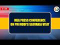 LIVE : MEA Press Conference on PM Modi's Slovakia Visit