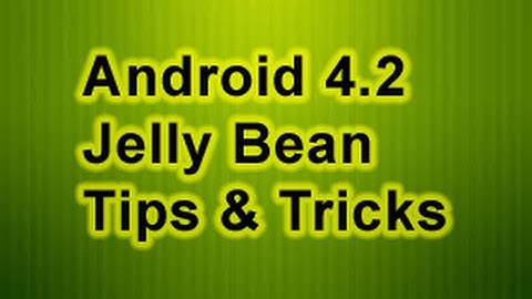 Android 4.2 Jelly Bean Tips & Tricks
