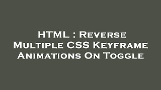HTML : Reverse Multiple CSS Keyframe Animations On Toggle