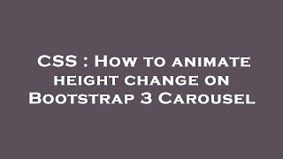 CSS : How to animate height change on Bootstrap 3 Carousel Wealth
