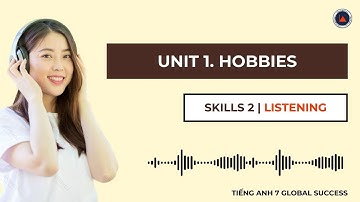 Tiếng Anh 7 Global Success | Unit 1. Hobbies | Skills 2 | Listening