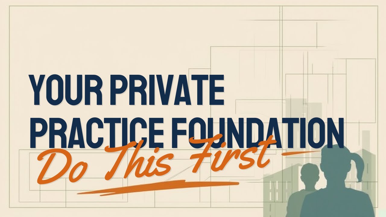 Your Private Practice Foundation: Do This First