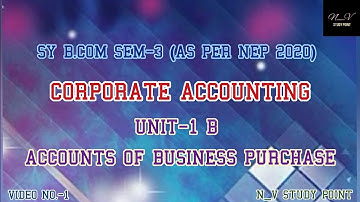 SY B.COM SEM-3(NEP-2020)| CORPORATE ACCOUNTING|UNIT-1(B) ACCOUNTS OF BUSINESS PURCHASE | VIDEO NO:-1