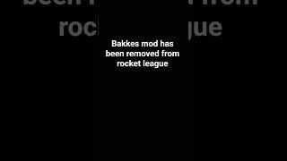 bakkes mod has been removed from rocket league bc of anti cheat