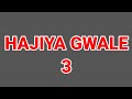 HAJIYA GWALE PART 3 