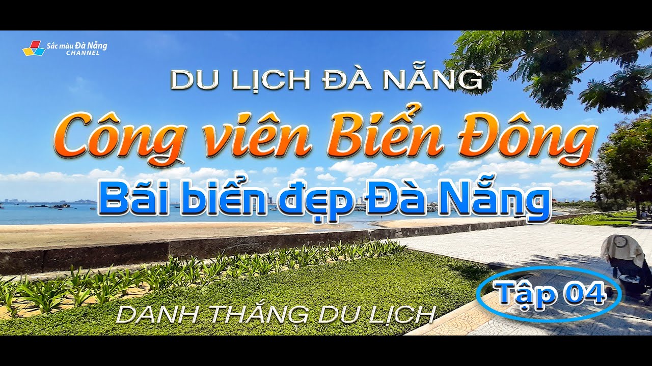 ▶️ DU LỊCH ĐÀ NẴNG: Công viên Biển Đông | Bãi biển đẹp Đà Nẵng – Tập 04 | DANH THẮNG DU LỊCH