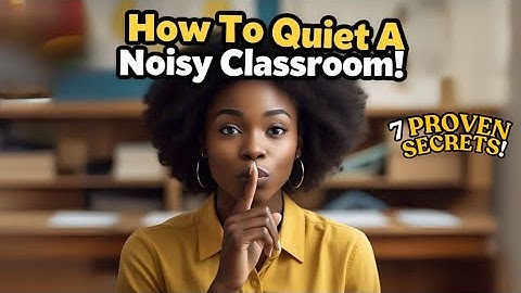 How To Quiet A Noisy Classroom!