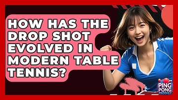 How Has The Drop Shot Evolved In Modern Table Tennis? - Ping Pong Prodigy