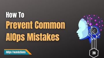 20 | How to Prevent Common AI Operations Mistakes Before They Happen | AIOps Foundations