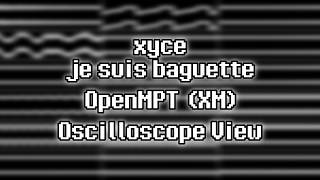 xyce - “je suis baguette” (XM) [Oscilloscope View]