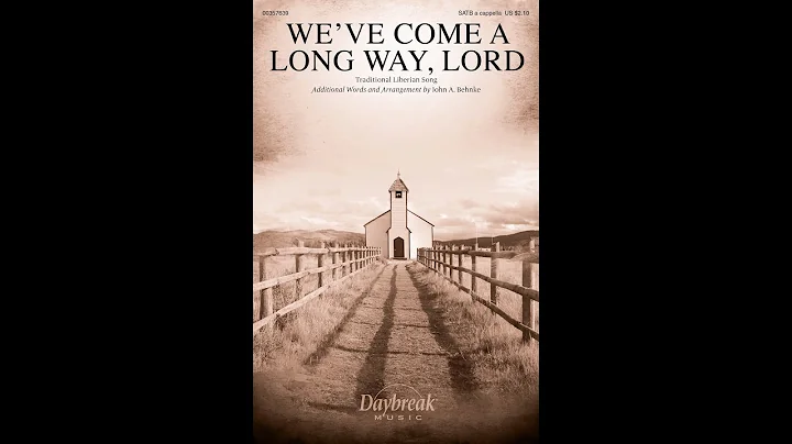 WE'VE COME A LONG WAY, LORD (SATB Choir) - arr. John A. Behnke