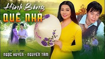 Tân Cổ HÌNH BÓNG QUÊ NHÀ | Xao Xuyến Tâm Hồn Với Cặp Đôi Ngọc Huyền, Nguyễn Tâm | MUSIC VIDEO 4K