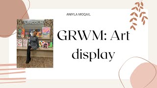 Grwm Vlog Art Display Aniyla Moqail