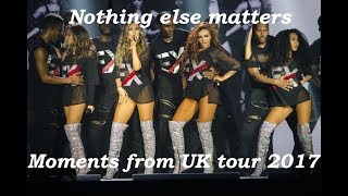 Little mix - Nothing else matters (Moments from Glory days tour UK)