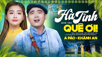 Hà Tĩnh Quê Ơi - A Páo & Khánh An | Official MV
