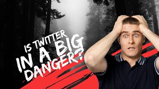 Is Twitter in a Big Danger?