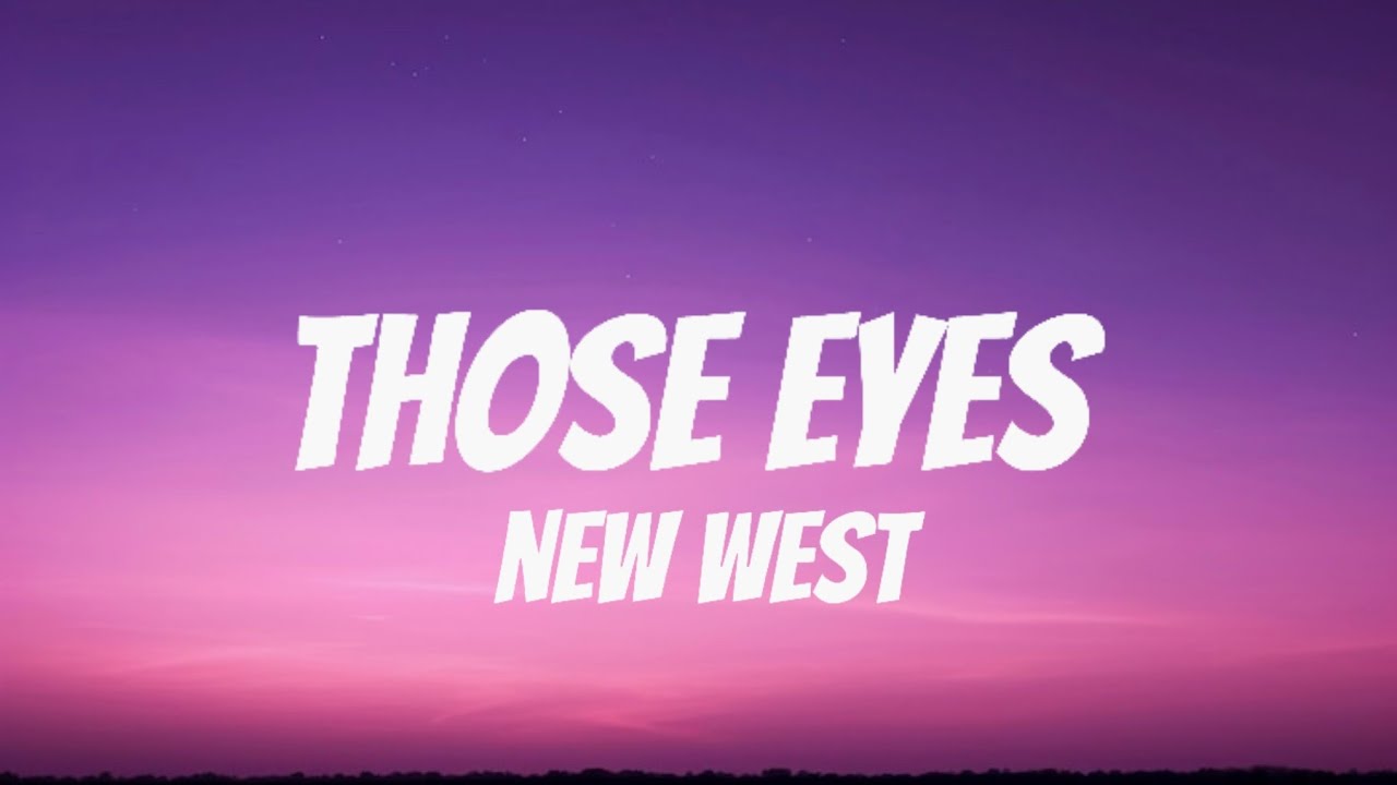 New West - Those Eyes (Lyrics) New West - Those Eyes (Lyrics)