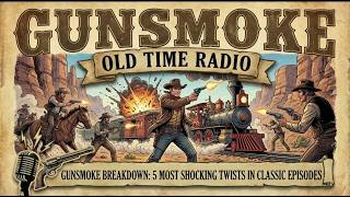 Gunsmoke Breakdown: 5 Most Shocking Twists in Classic Episodes | Old Time Radio