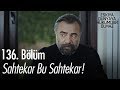 Sahtekar bu sahtekar! - Eşkıya Dünyaya Hükümdar Olmaz 136. Bölüm