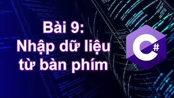 C# - Bài 9: Nhập dữ liệu vào từ bàn phím