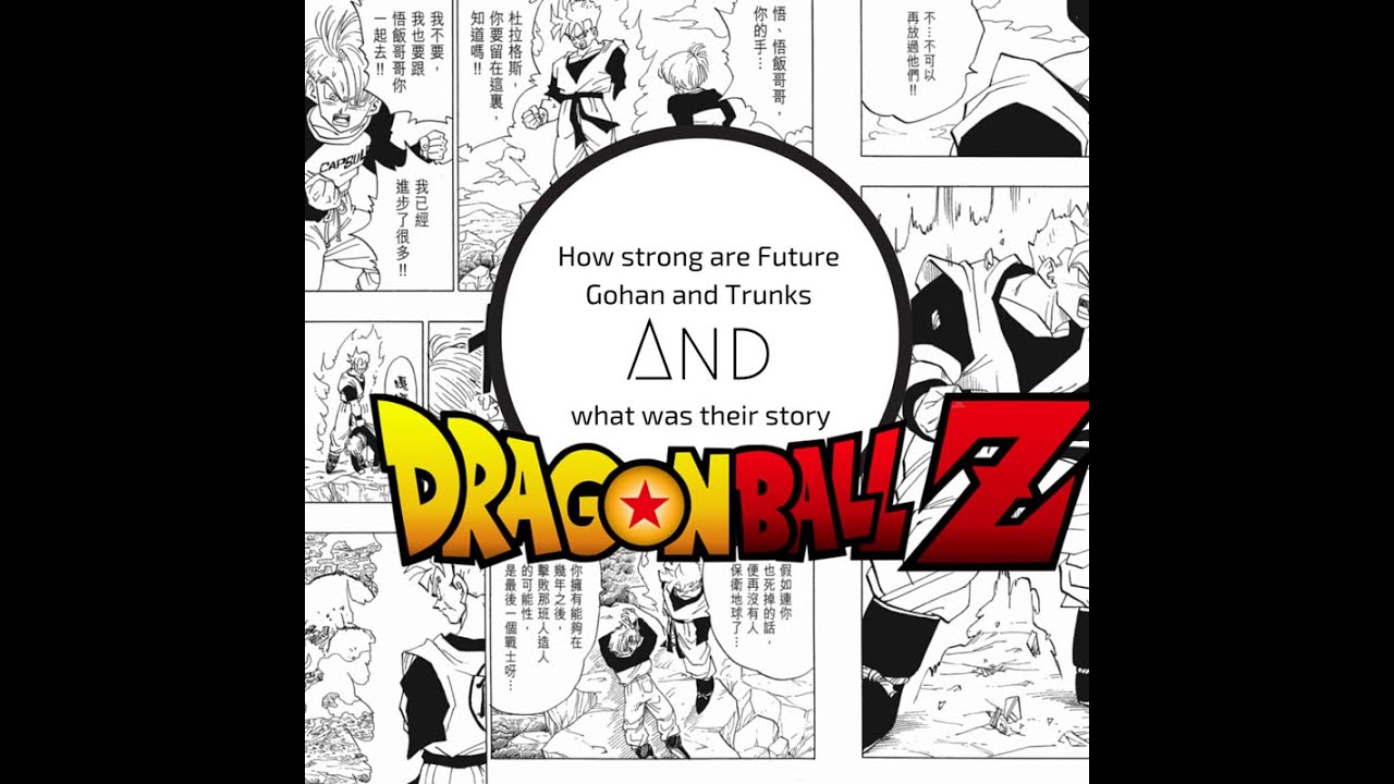 How strong is Future Trunks and Gohan? And what was there story?