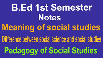 Notes b.ed 1st Semester concept meaning social studies difference social science and social studies